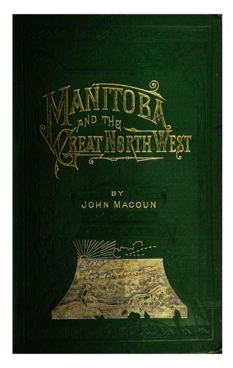 Manitoba and the great North-west : the field for investment , the home of the emigrant