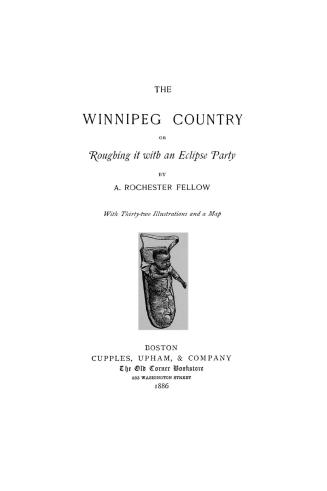 The Winnipeg country, or, Roughing it with an eclipse party by a Rochester fellow