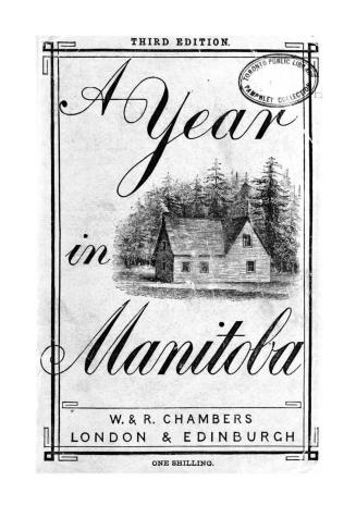 A year in Manitoba : being the experience of a retired officer in settling his sons, with illustrations, observations on the country, and suggestions for settlers generally