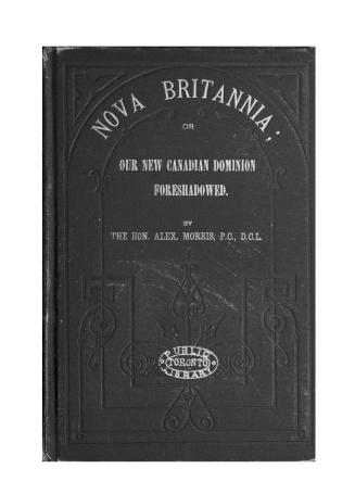 Nova Britannia, or, Our new Canadian Dominion foreshadowed, being a series of lectures, speeches and addresses