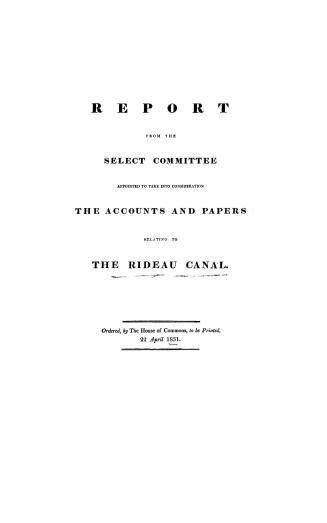 Report from the Select committee appointed to take into consideration the accounts and papers relating to the Rideau canal