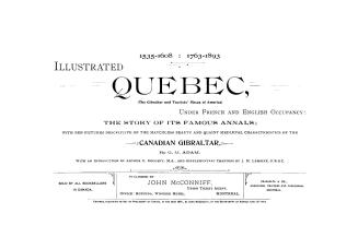 Illustrated Quebec, (the Gibraltar and tourists' Mecca of America) under French and English occupancy, the story of its famous annals, with pen pictur(...)