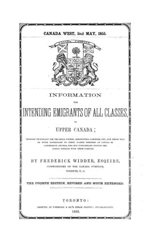 Information for intending emigrants of all classes to Upper Canada, designed principally for the small farmer, agricultural labourer, &c., but which w(...)