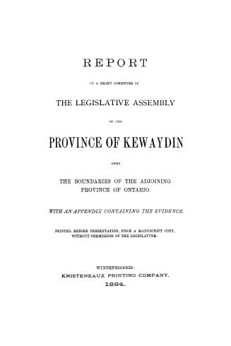 Report of a select committee of the Legislative Assembly of the province of Kewaydin upon the boundaries of the adjoining province of Ontario, with an appendix containing the evidence