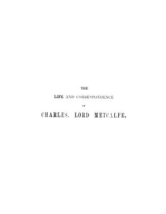 The life and correspondence of Charles, Lord Metcalfe