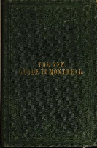 The new guide to Montreal and its environs: with a map.