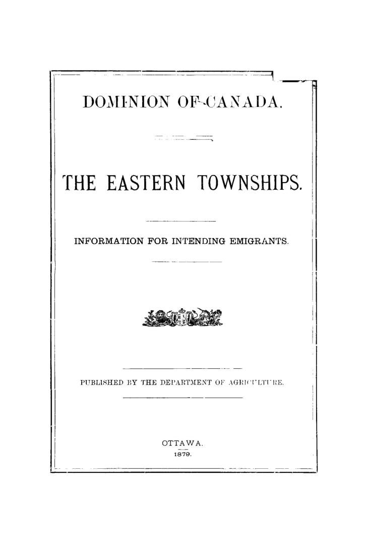 Dominion of Canada, the Eastern townships, information for intending emigrants