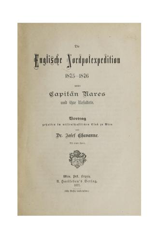 Die englische Nordpolexpedition, 1875-1876 unter Capitén Nares und ihre Resultate : Vortrag gehalten im wissenschaftlichen Club zu Wien