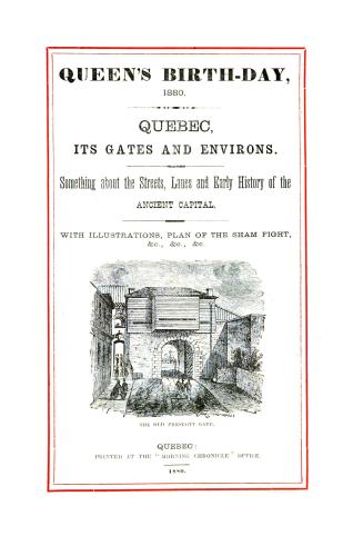 Quebec, its gates and environs, something about the streets, lanes and early history of the ancient capital.