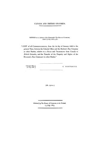 Canada and British Columbia, return to an address of the honourable the House of commons, dated 10 July, 1863, for ''copy of all correspondence, from (...)