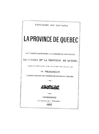 Voyages au Canada. La province de Québec. Documents empruntés à la brochure officielle: Le Canada et la province de Québec, augmentés d'une préface et de conseils utiles aux émigrants
