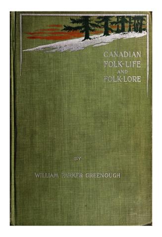 Canadian folk-life and folklore by William Parker Greenough ''G