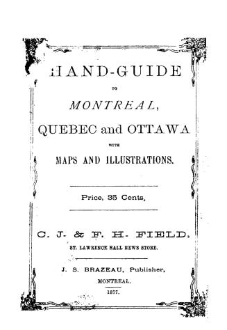Hand-guide to Montreal, Quebec and Ottawa with maps and illustrations, containing all necessary information and advice for strangers, including rates (...)