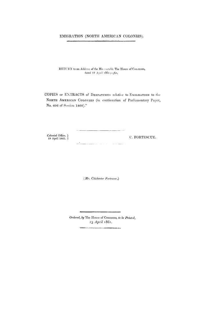 Emigration (North American colonies), return to an address of the honourable the House of commons, dated 17 April, 1861, for ''copies or extracts of d(...)