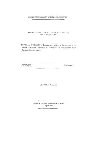 Emigration (North American colonies), return to an address of the honourable the House of commons, dated 17 April, 1861, for ''copies or extracts of d(...)