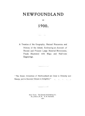 Newfoundland in 1900: a treatise of the geography, natural resources and history of the island, embracing an account of recent and present large material movements