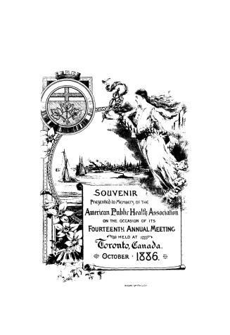 Souvenir presented to members of the American Public Health Association, : on the occasion of its fourteenth annual meeting, held at Toronto, Canada, October, 1886
