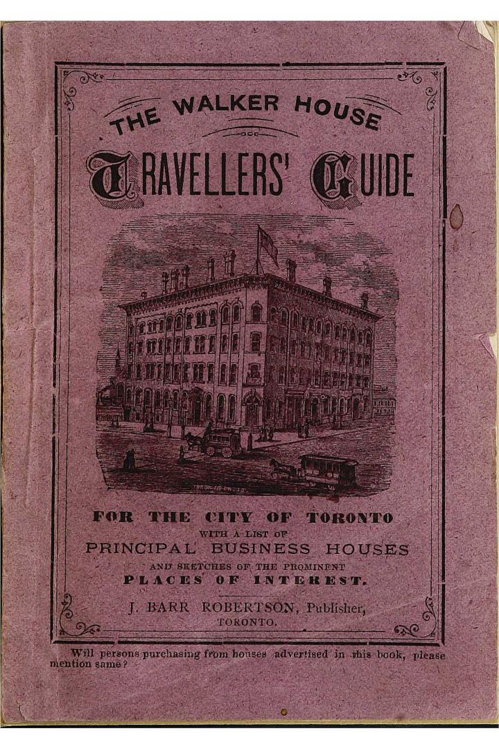 The Walker House travellers' guide for the city of Toronto : with a list of principal business houses and sketches of the prominent places of interest