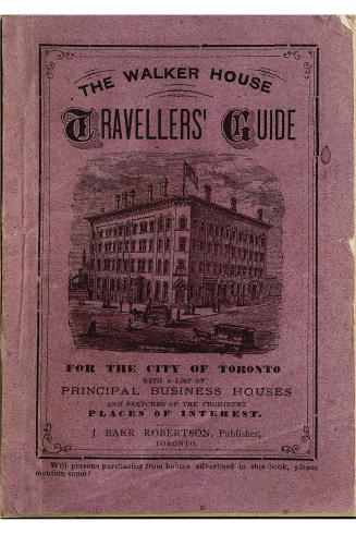 The Walker House travellers' guide for the city of Toronto : with a list of principal business houses and sketches of the prominent places of interest