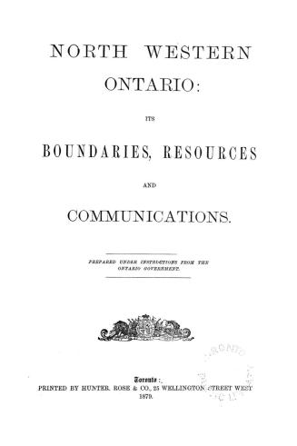 North western Ontario, its boundaries, resources and communications