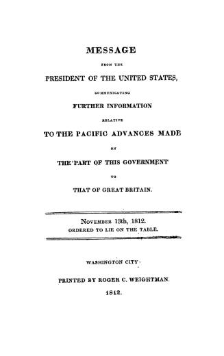 Message from the President of the United States, communicating further information relative to the pacific advances made on the part of this governmen(...)