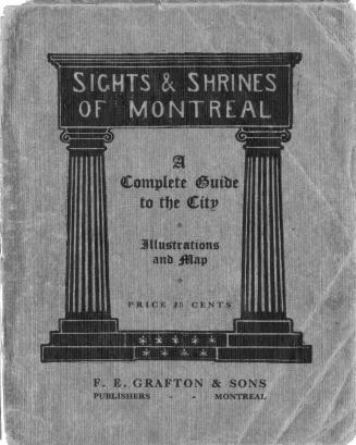 Sights and shrines of Montreal: a guide book for strangers and a hand book for all lovers of historic spots and incidents.