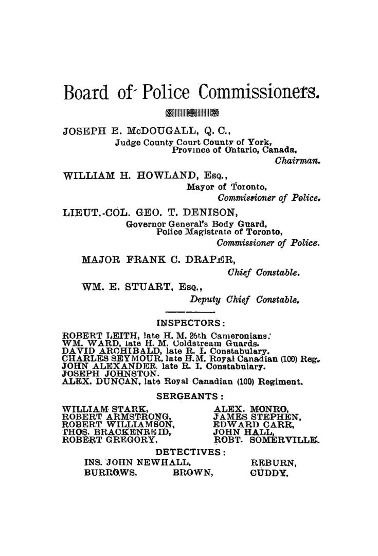 Toronto police force: a brief account of the force since its re-organization in 1859 up to the present date, together with a short biographical sketch of the present Board of police commissioners, prepared to accompany the photograph of the Force to be sent to the Colonial exhibition to be held in London, England, in May, 1886