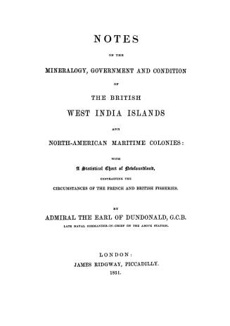 Notes on the mineralogy, government and condition of the British West India Islands and North-American maritime colonies, with a statistical chart of (...)