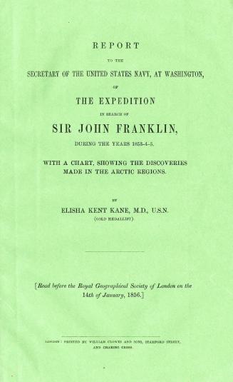 Report to the Secretary of the United States Navy, at Washington, of the expedition in search of Sir John Franklin, during the years 1853-4-5