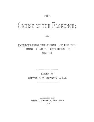 The cruise of the Florence, or, Extracts from the Journal of the preliminary Arctic expedition of 1877-'78