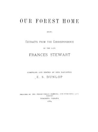Our forest home, being extracts from the correspondence of the late Frances Stewart