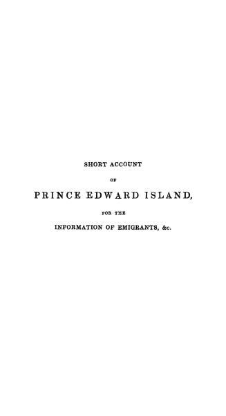 A short account of Prince Edward Island, designed chiefly for the information of agriculturist and other emigrants of small capital