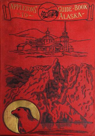 Appleton's guide-book to Alaska and the northwest coast, including the shores of Washington, British Columbia, southeastern Alaska, the Aleutian and the Seal islands, the Bering and the Arctic coasts