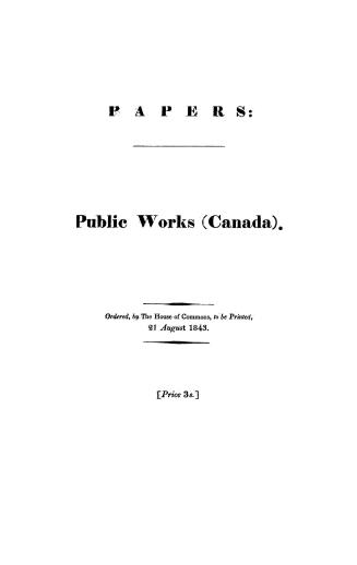Public works (Canada) Return to an address of the Honourable the House of Commons, dated 7 April, 1843, --for, Copy of the Act of Parliament of Canada(...)