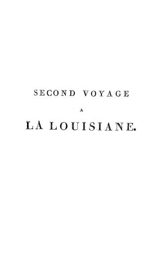 Second voyage à la Louisiane, faisant suite au premier de l'auteur de 1794 à 1798
