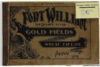 Fort William : the gateway to the gold fields, to the wheat fields , annual