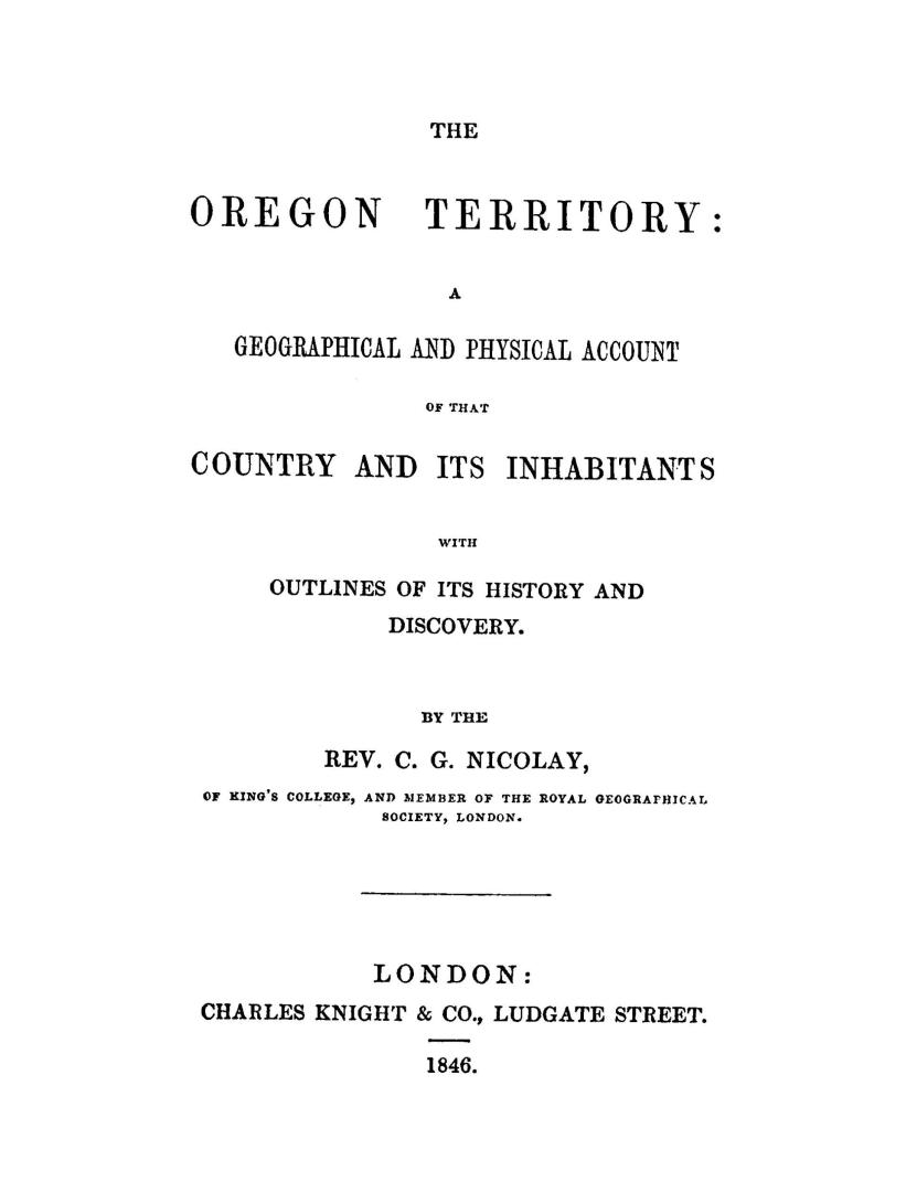 The Oregon territory: a geographical and physical account of that country and its inhabitants, with outlines of its history and discovery