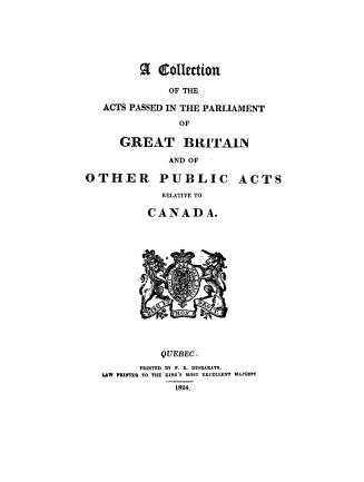 A collection of the acts passed in the parliament of Great Britain and of other public acts relative to Canada