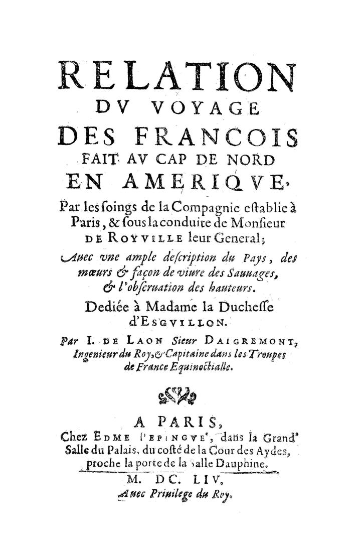 Relation dv voyage des François fait av Cap de Nord en Ameriqve, par les soings de la compagnie establie à Paris, & sous la conduite de monsieur de Ro(...)