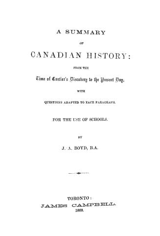 A summary of Canadian history from the time of Cartier's discovery to the present day, with questions adapted to each paragraph, for the use of schools