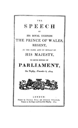 The speech of His Royal Highness the Prince of Wales, regent, in the name and on behalf of His Majesty to both houses of parliament, on Tuesday, November 8, 1814