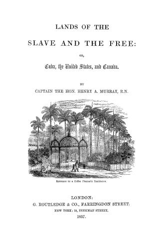Lands of the slave and the free, or, Cuba, the United States, and Canada