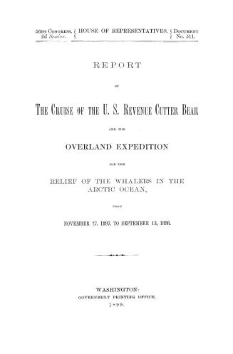 Report of the cruise of the U.S. revenue cutter Bear and the overland expedition for the relief of the whalers in the Arctic Ocean, from November 27, 1897, to September 13, 1898