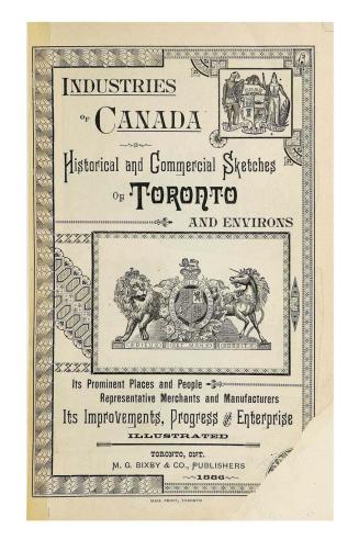 Industries of Canada, historical and commercial sketches of Toronto and environs, its prominent places and people, representative merchants and enterprise