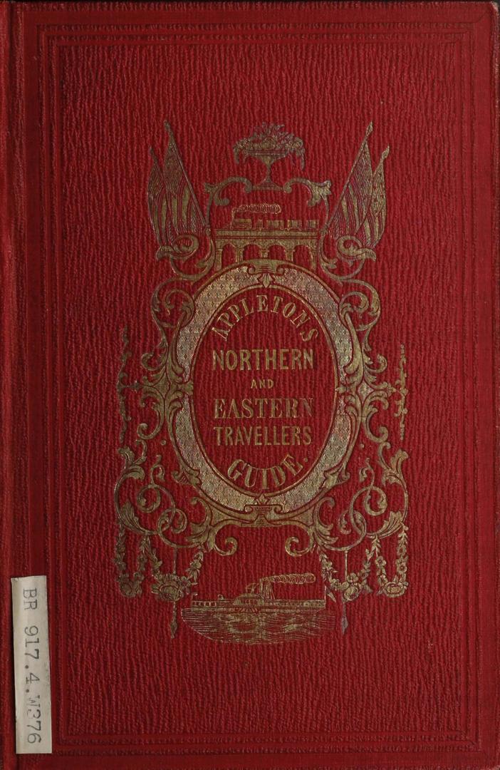 Appleton's northern and eastern traveller's guide, with new and authentic maps illustrating those divisions of the country. Forming, likewise, a compl(...)