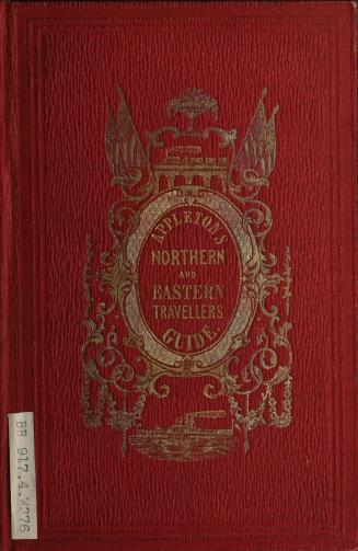 Appleton's northern and eastern traveller's guide, with new and authentic maps illustrating those divisions of the country. Forming, likewise, a compl(...)