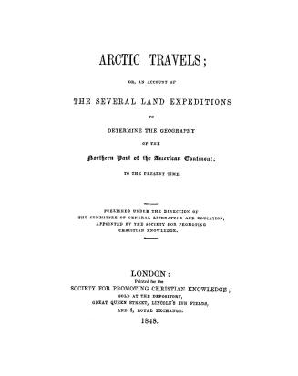 Arctic travels, or, An account of the several land expeditions to determine the geography of the northern part of the American continent : to the present time