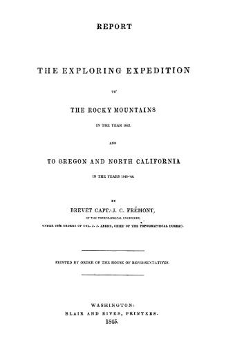 Report of the exploring expedition to the Rocky Mountains in the year 1842, and to Oregon and north California in the years 1843-'44
