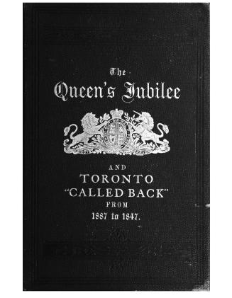 The Queen's jubilee and Toronto ''called back'' from 1887 to 1847
