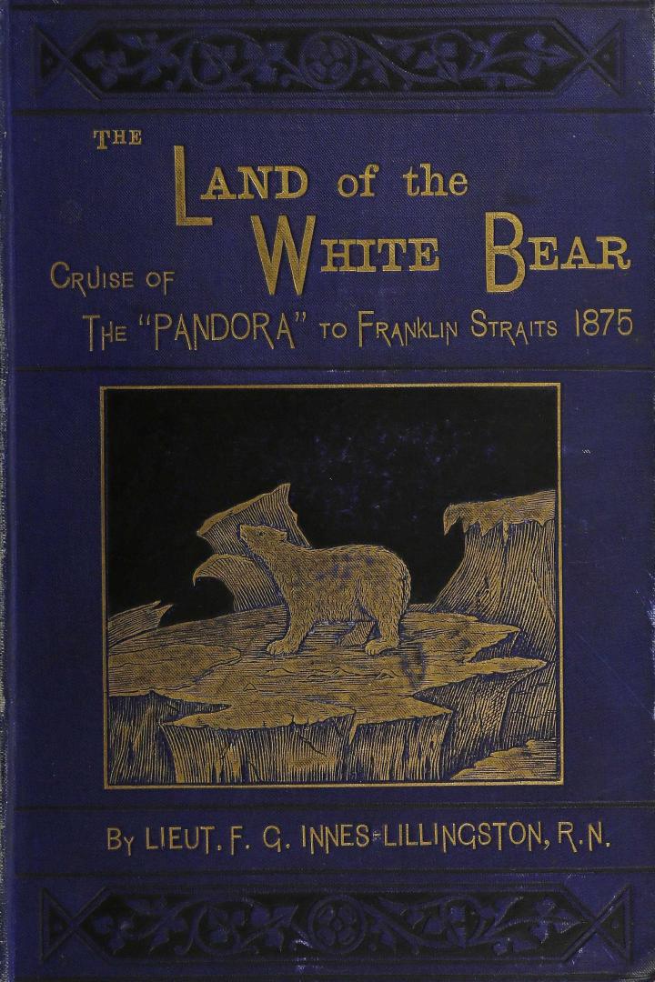 The land of the white bear: being a short account of the ''Pandora's'' voyage during the summer of 1875